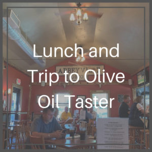 Lunch and Trip to Olive Oil Taster